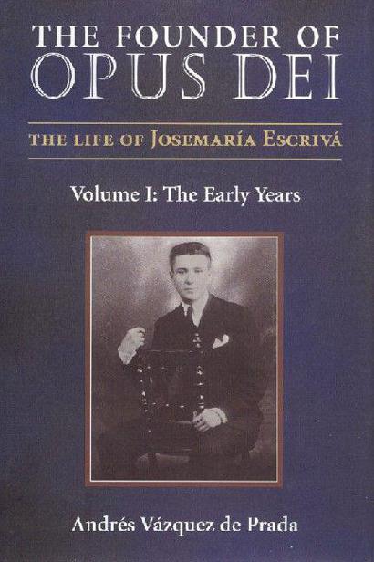 The Founder of Opus Dei The Life of St Josemara Escriv Vol I The Early - photo 1