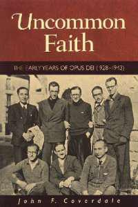 John F. Coverdale Uncommon Faith: The Early Years of Opus Dei, 1928-1943