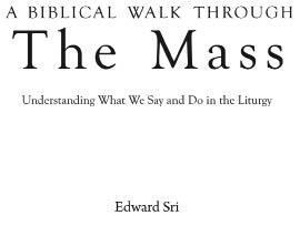 A Biblical Walk Through the Mass Understanding What We Say and Do In The Liturgy - image 1