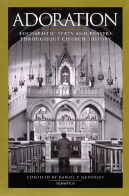 Dan Guernsey - Adoration: Eucharistic Texts and Prayers throughout Church History