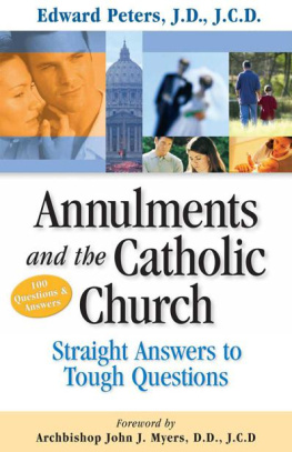 Edward N. Peters Annulments & the Catholic Church: Straight Answers to Tough Questions