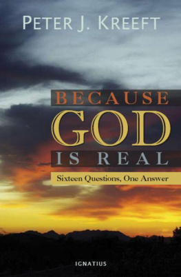 Peter Kreeft - Because God is Real: Sixteen Questions, One Answer