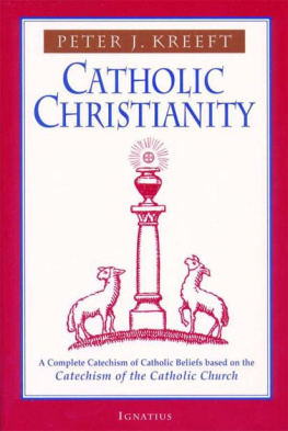 Peter Kreeft - Catholic Christianity: A Complete Catechism of Catholic Beliefs Based on the Catechism of the Catholic Church