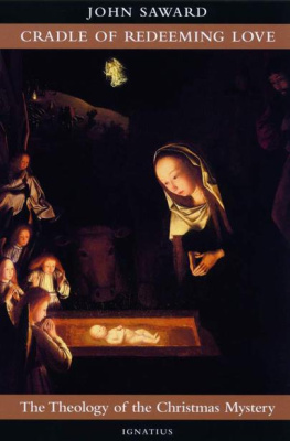 John Saward - Cradle of Redeeming Love: The Theology of the Christmas Mystery
