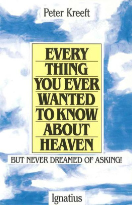 Peter Kreeft - Everything You Ever Wanted to Know about Heaven-- But Never Dreamed of Asking