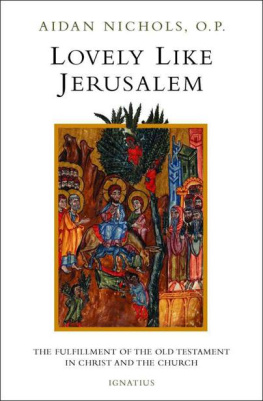 Aidan Nichols - Lovely, Like Jerusalem: The Fulfillment of the Old Testament in Christ and the Church