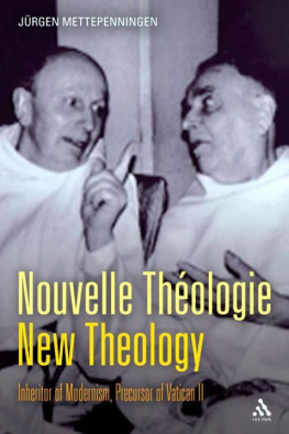 Jürgen Mettepenningen - Nouvelle Théologie - New Theology: Inheritor of Modernism, Precursor of Vatican II