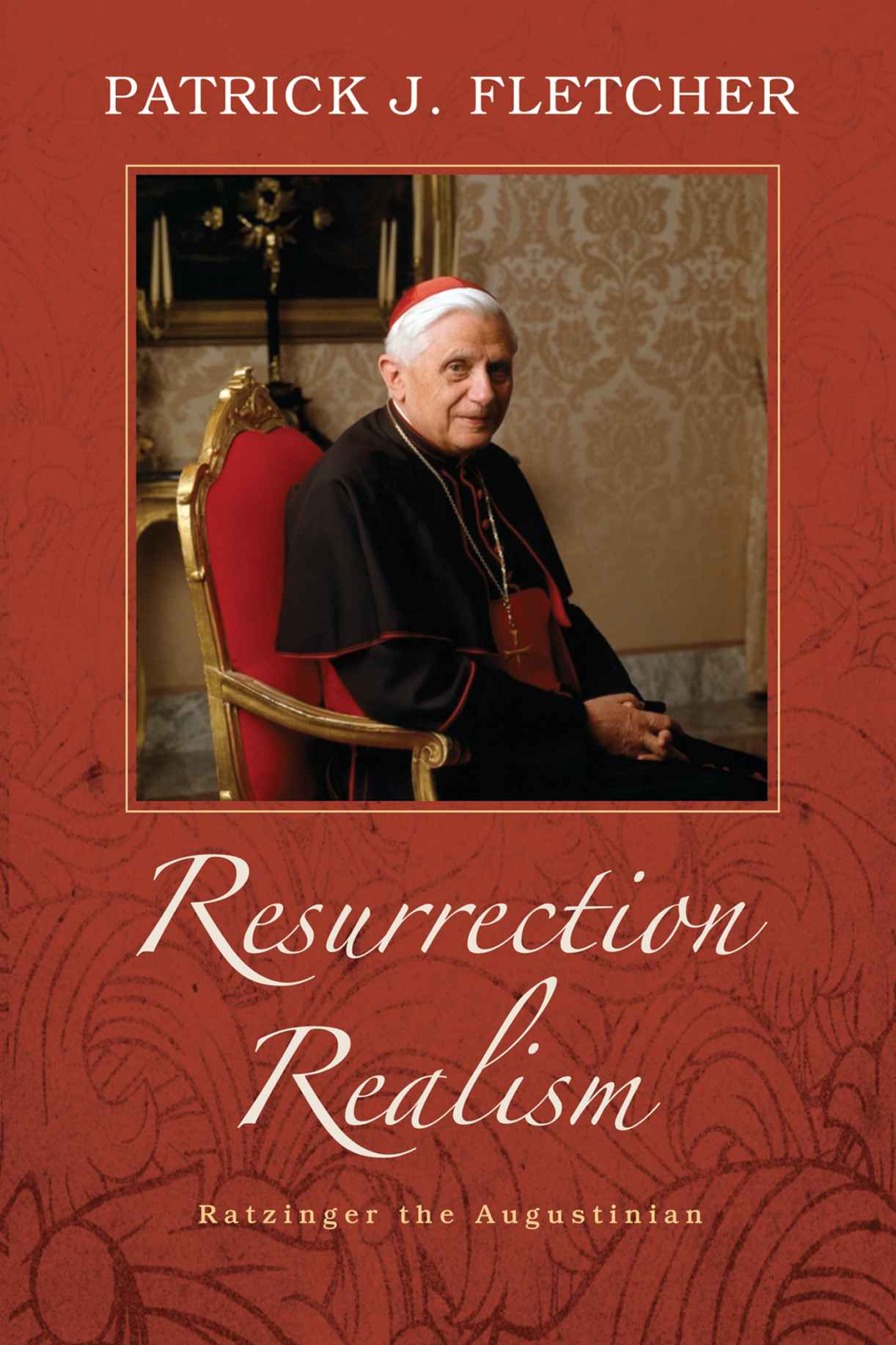 Resurrection Realism Ratzinger the Augustinian Patrick J Fletcher - photo 1