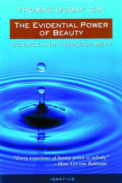 Thomas Dubay The Evidential Power of Beauty: Science and Theology Meet