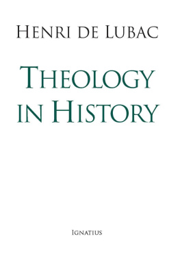 Henri de Lubac Theology in History: The Light of Christ, Disputed Questions and Resistance to Nazism