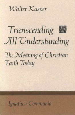 Walter Kasper - Transcending All Understanding: The Meaning Of Christian Faith Today