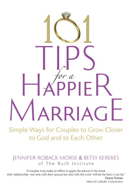 Jennifer Roback Morse - 101 Tips for a Happier Marriage: Simple Ways for Couples to Grow Closer to God and to Each Other