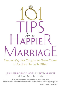 Jennifer Roback Morse 101 Tips for a Happier Marriage: Simple Ways for Couples to Grow Closer to God and to Each Other