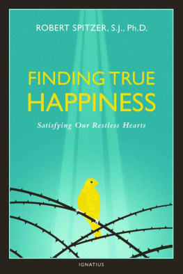 Robert J. Spitzer - Finding True Happiness: Satisfying Our Restless Hearts