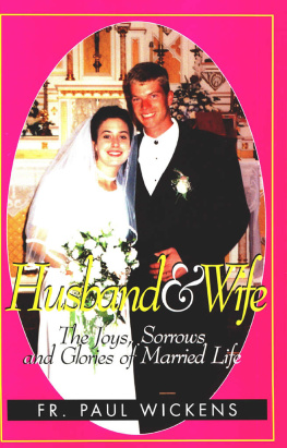 Paul A. Wickens Husband and Wife: The Joys, Sorrows and Glories of Married Life