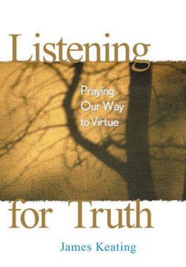 James Keating - Listening for Truth: Praying Our Way to Virtue