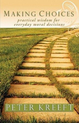 Peter Kreeft - Making Choices: Practical Wisdom for Everyday Moral Decisions