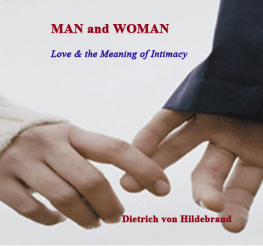 Dietrich von Hildebrand - Man, Woman, and the Meaning of Love: Gods Plan for Love, Marriage, Intimacy, and the Family