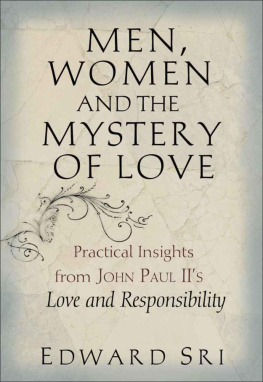 Edward Sri Men, Women and the Mystery of Love: Practical Insights from John Paul II’s Love and Responsibility