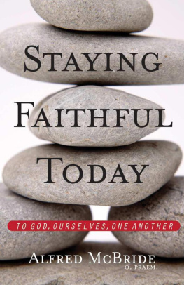 Alfred McBride Staying Faithful Today: To God, Ourselves, One Another