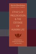 Martin Rhonheimer - The Ethics of Procreation and the Defense of Human Life: Contraception, Artificial Fertilization, and Abortion