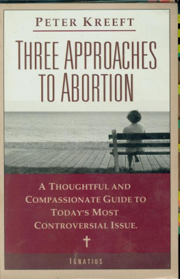 Peter Kreeft - Three Approaches to Abortion: A Thoughtful and Compassionate Guide to Today’s Most Controversial Issue