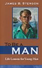 To Be a Man Life Lessons for Young Men - image 1