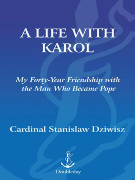 Stanisław Dziwisz - A Life with Karol: My Forty-Year Friendship with the Man Who Became Pope