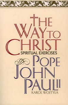 Pope John Paul II - The Way to Christ: Spiritual Exercises