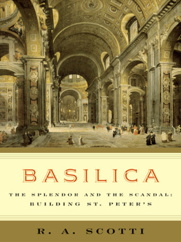 R.A. Scotti - Basilica: The Splendor and the Scandal: Building St. Peter’s