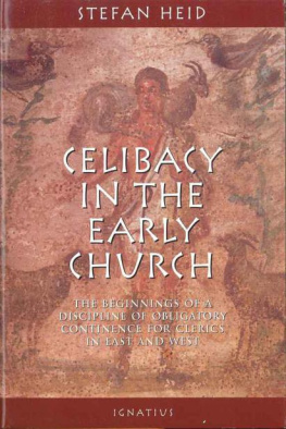 Stefan Heid Celibacy in the Early Church: The Beginnings of Obligatory Continence for Clerics in East and West