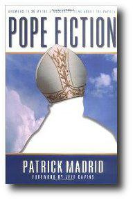 Patrick Madrid Pope Fiction: Answers to 30 Myths & Misconceptions About the Papacy