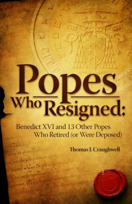 Thomas J. Craughwell Popes Who Resigned: Benedict Xvi and 13 Other Popes Who Retired (or Were Deposed)