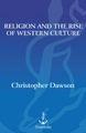 Christopher Henry Dawson - Religion and the Rise of Western Culture