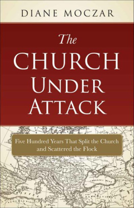 Diane Moczar - The Church Under Attack: Five Hundred Years That Split the Church and Scattered the Flock