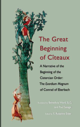 Konrad von Eberbach The Great Beginning of Citeaux: A Narrative of the Beginning of the Cistercian Order: The Exordium Magnum of Conrad of Eberbach