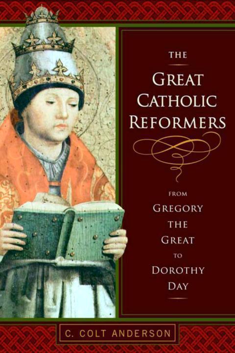 The Great Catholic Reformers From Gregory the Great to Dorothy Day - image 1