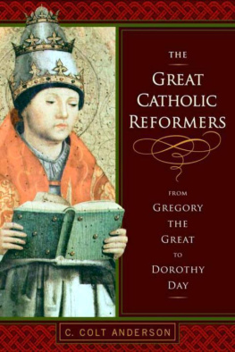 C. Colt Anderson - The Great Catholic Reformers: From Gregory the Great to Dorothy Day