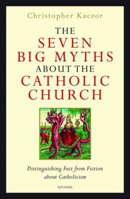 Christopher Kaczor The Seven Big Myths about the Catholic Church