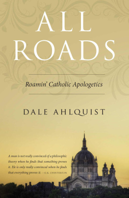 Dale Ahlquist - All Roads: Roamin’ Catholic Apologetics