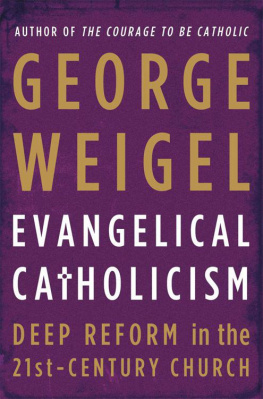 George Weigel Evangelical Catholicism: Deep Reform in the 21st-Century Church