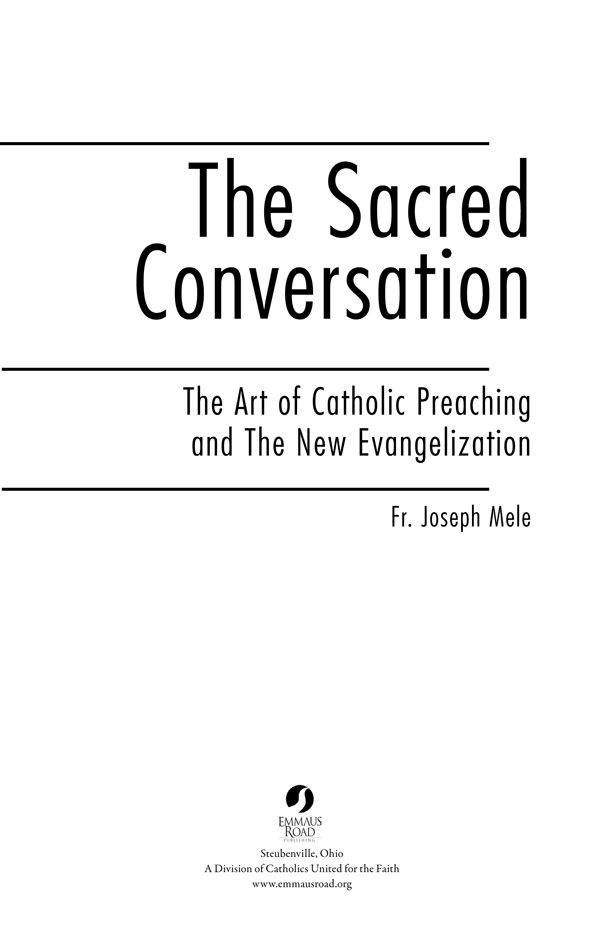 The Sacred Conversation The Art of Catholic Preaching and the New Evangelization - image 1