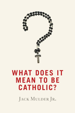Jack Mulder Jr What Does It Mean to Be Catholic?