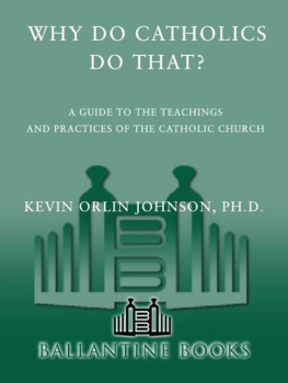 Kevin Orlin Johnson Why Do Catholics Do That?