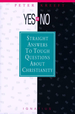 Peter Kreeft Yes or No?: Straight Answers to Tough Questions about Christianity