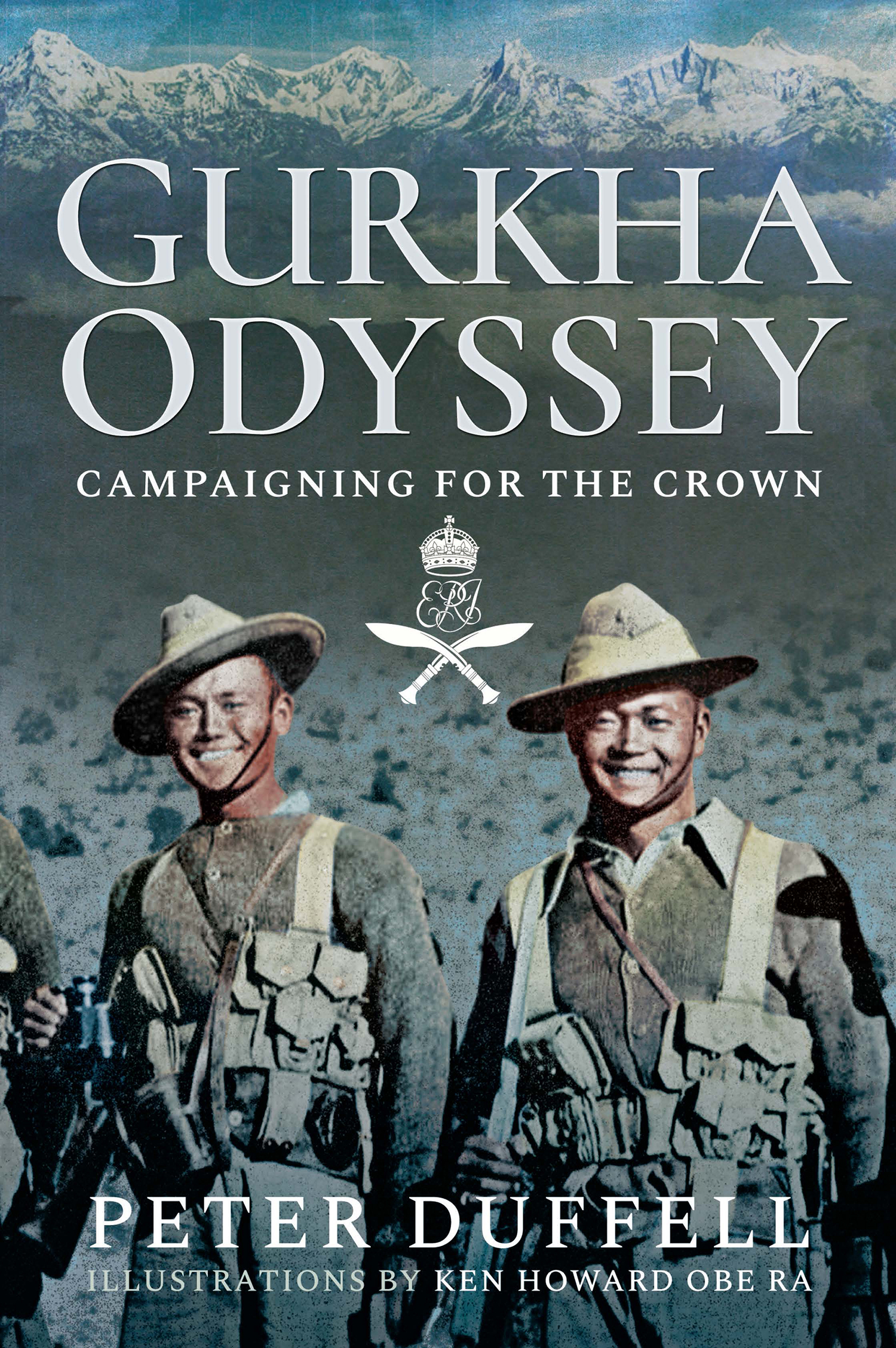 Gurkha Odyssey Gurkha Odyssey Campaigning for the Crown Peter Duffell With - photo 1