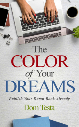 Dom Testa - The Color of Your Dreams: Publish Your Damn Book Already