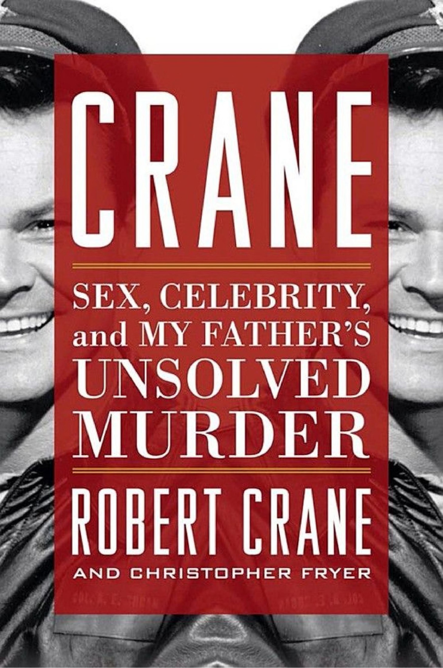 CRANE CRANE SEX CELEBRITY and MY FATHERS UNSOLVED MURDER ROBERT CRANE AND - photo 1