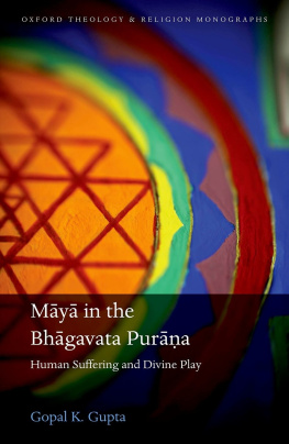 Gopal K. Gupta Māyā in the Bhāgavata Purāṇa: Human Suffering and Divine Play