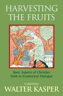 Walter Kasper Harvesting the Fruits: Basic Aspects of Christian Faith in Ecumenical Dialogue